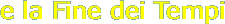 e la Fine dei Tempi
