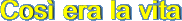 Cos era la vita