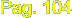 Pag. 104