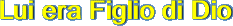 Lui era Figlio di Dio
