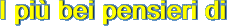 I pi bei pensieri di