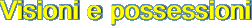 Visioni e possessioni