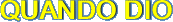 QUANDO DIO