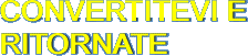 CONVERTITEVI E RITORNATE