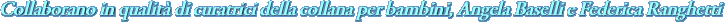 Collaborano in qualit di curatrici